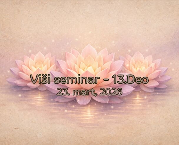 (13) Viši seminar – 23.03.2026. (Meditacije 13)