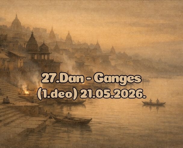 28.Dan (1.Deo) Ganges – 22.05.2026.