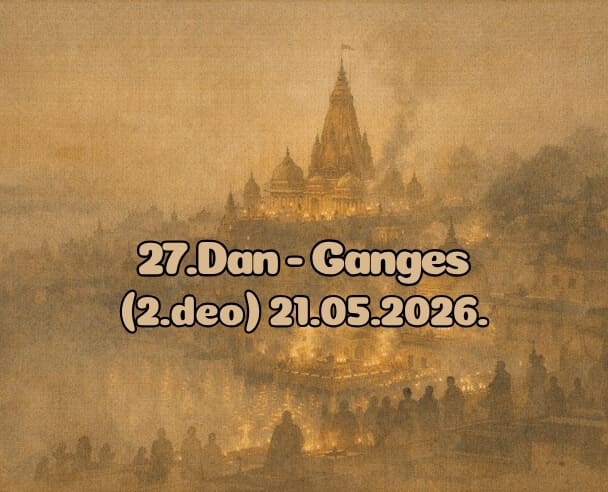 28.Dan (2.Deo) Ganges – 22.05.2026.
