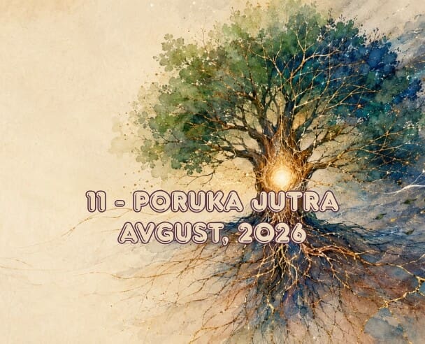 11 Poruka jutra – 11. avgust, 2026.