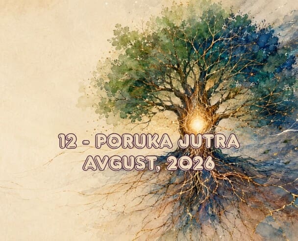 12 Poruka jutra – 12. avgust, 2026.
