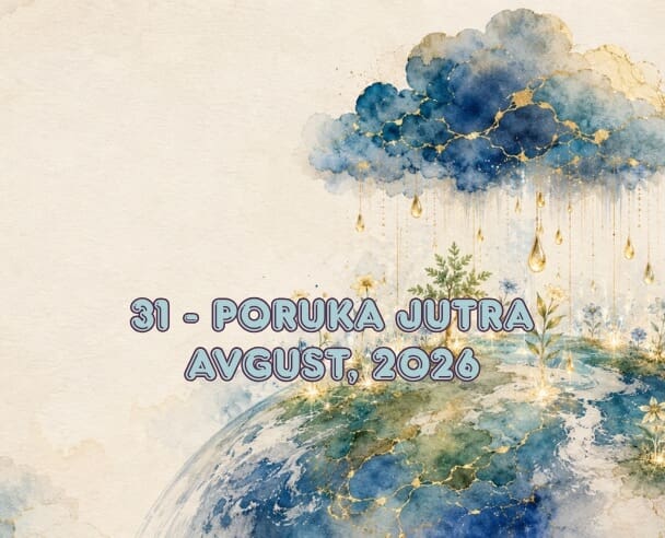 31 Poruka jutra – 31. avgust, 2026.